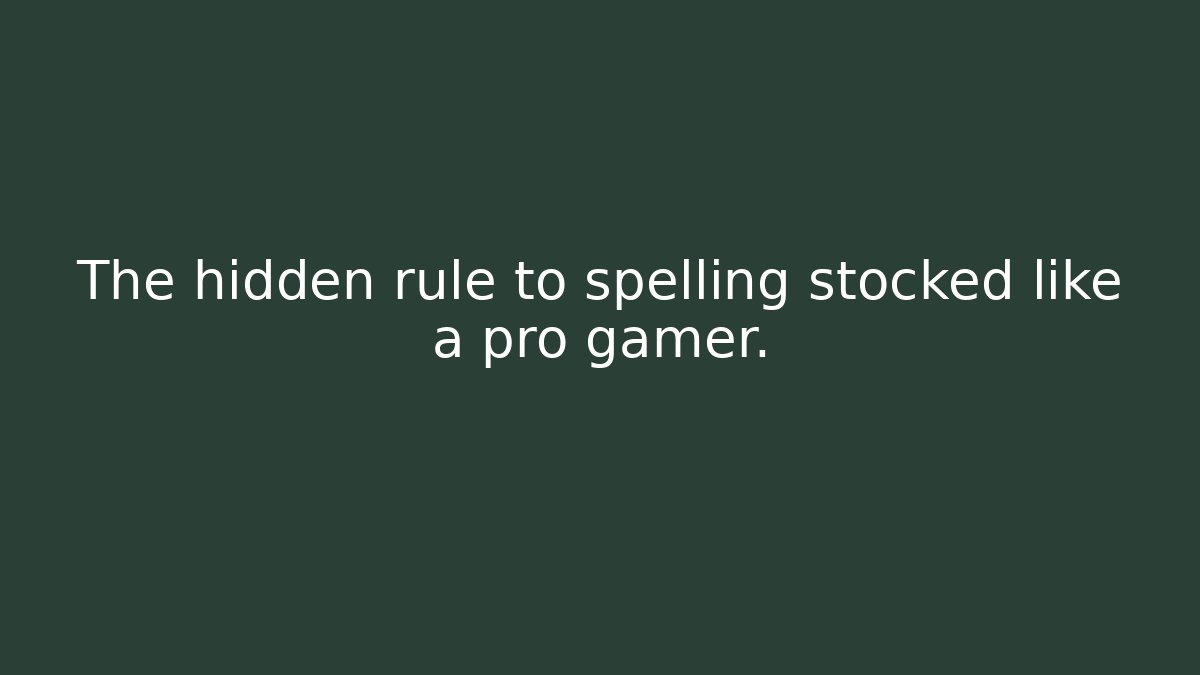 The hidden rule to spelling stocked like a pro gamer.