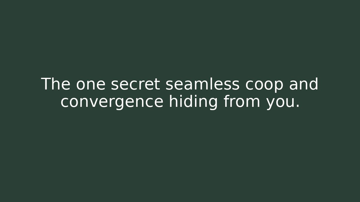 The one secret seamless coop and convergence hiding from you.
