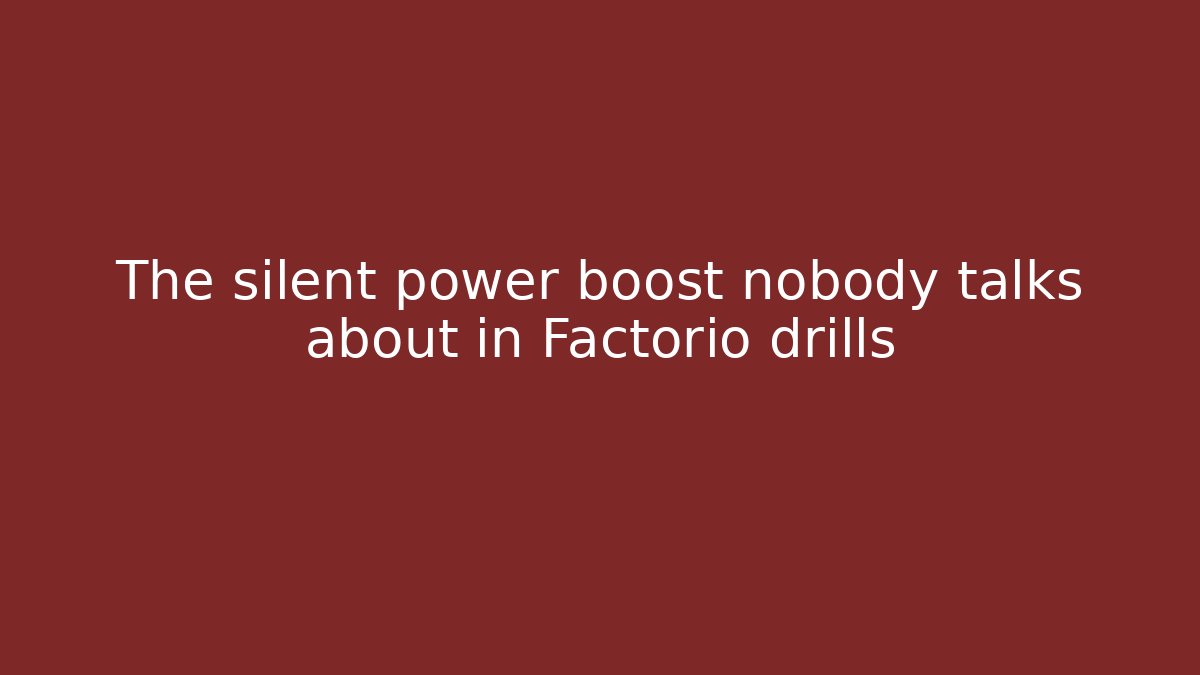 The silent power boost nobody talks about in Factorio drills