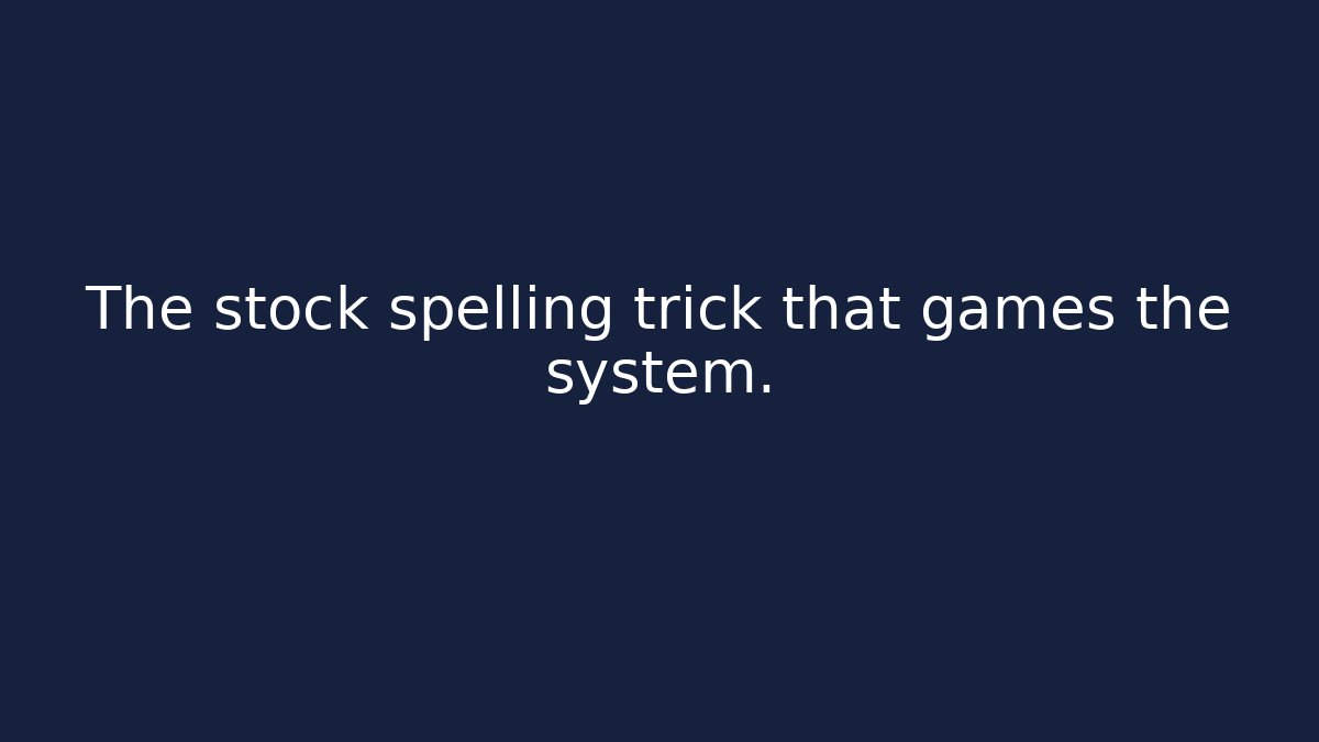 The stock spelling trick that games the system.