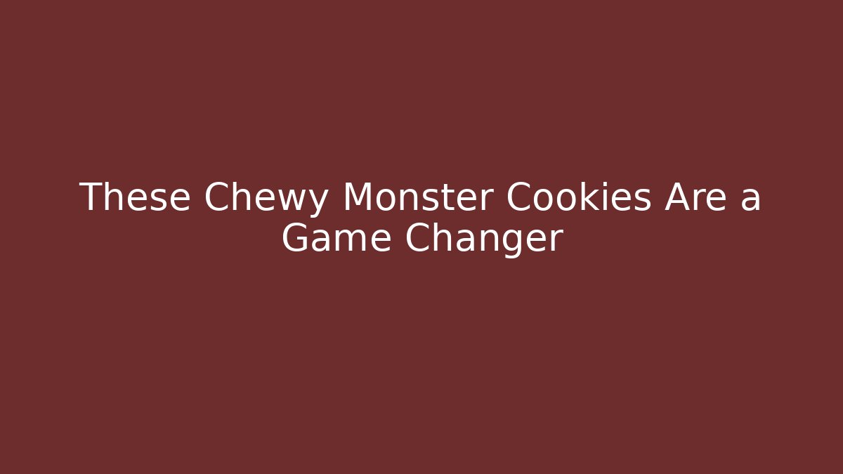 These Chewy Monster Cookies Are a Game Changer