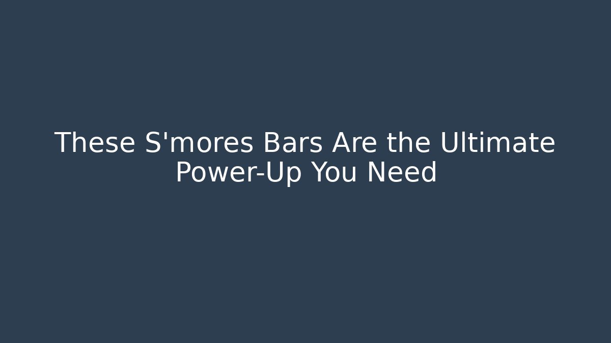 These S'mores Bars Are the Ultimate Power-Up You Need