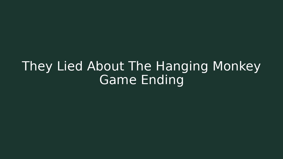 They Lied About The Hanging Monkey Game Ending