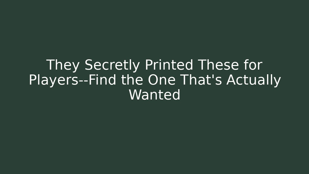 They Secretly Printed These for Players—Find the One That's Actually Wanted