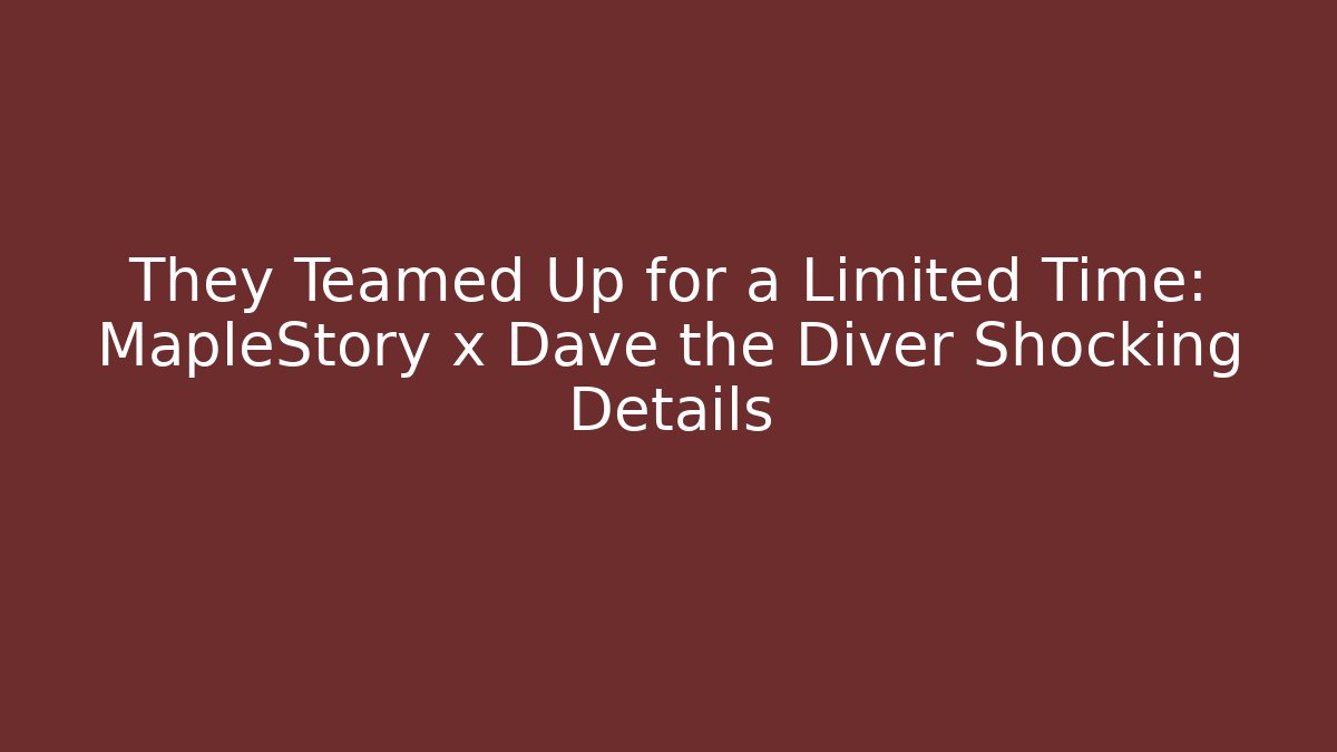 They Teamed Up for a Limited Time: MapleStory x Dave the Diver Shocking Details