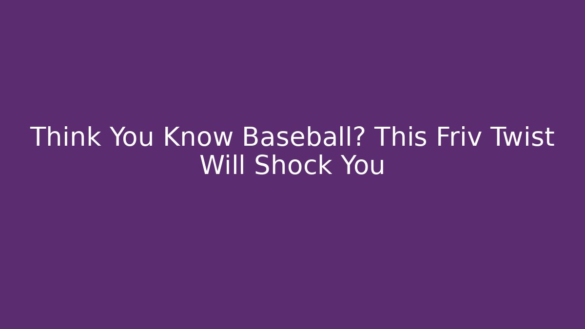 Think You Know Baseball? This Friv Twist Will Shock You