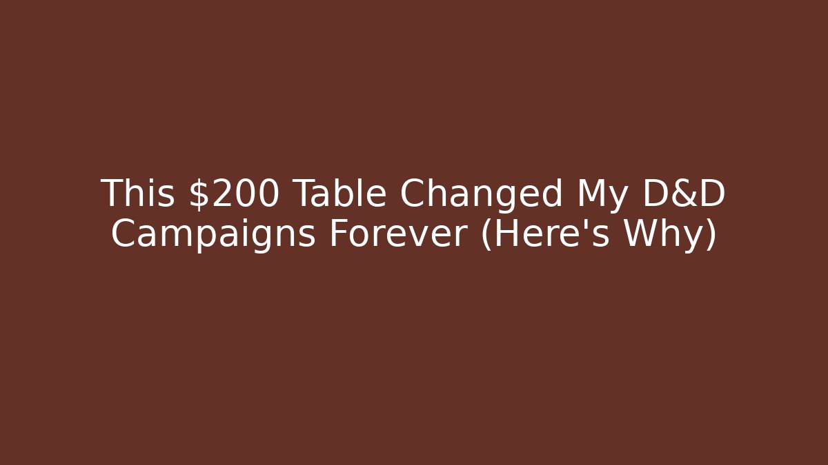 This $200 Table Changed My D&D Campaigns Forever (Here’s Why) - Smart Esu