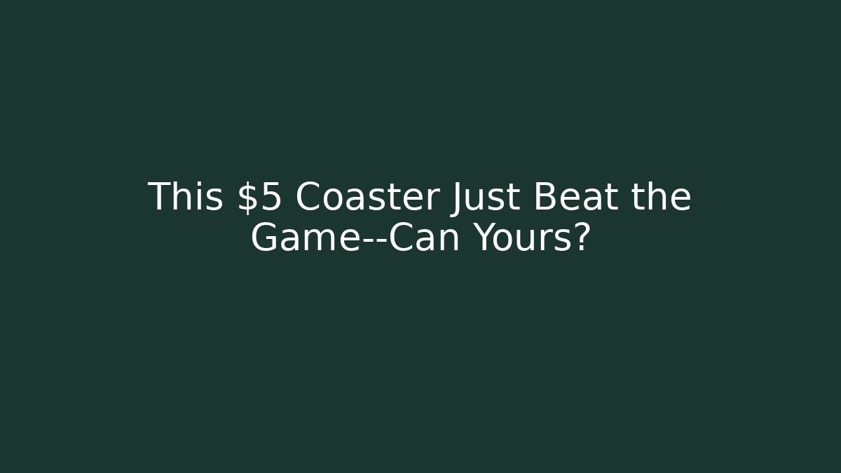 This $5 Coaster Just Beat the Game—Can Yours?