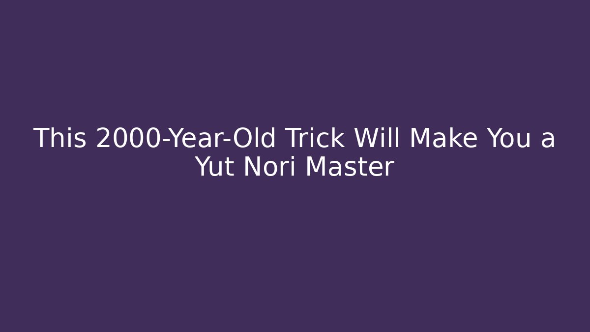This 2000-Year-Old Trick Will Make You a Yut Nori Master