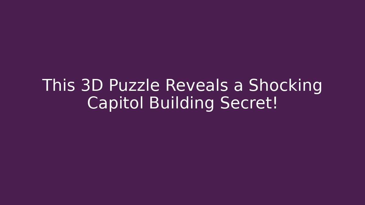 This 3D Puzzle Reveals a Shocking Capitol Building Secret!