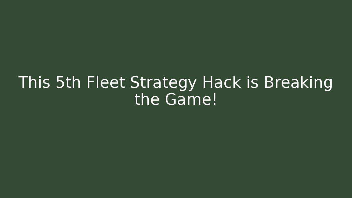 This 5th Fleet Strategy Hack is Breaking the Game!