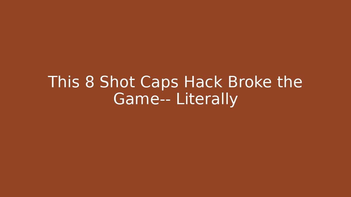 This 8 Shot Caps Hack Broke the Game— Literally
