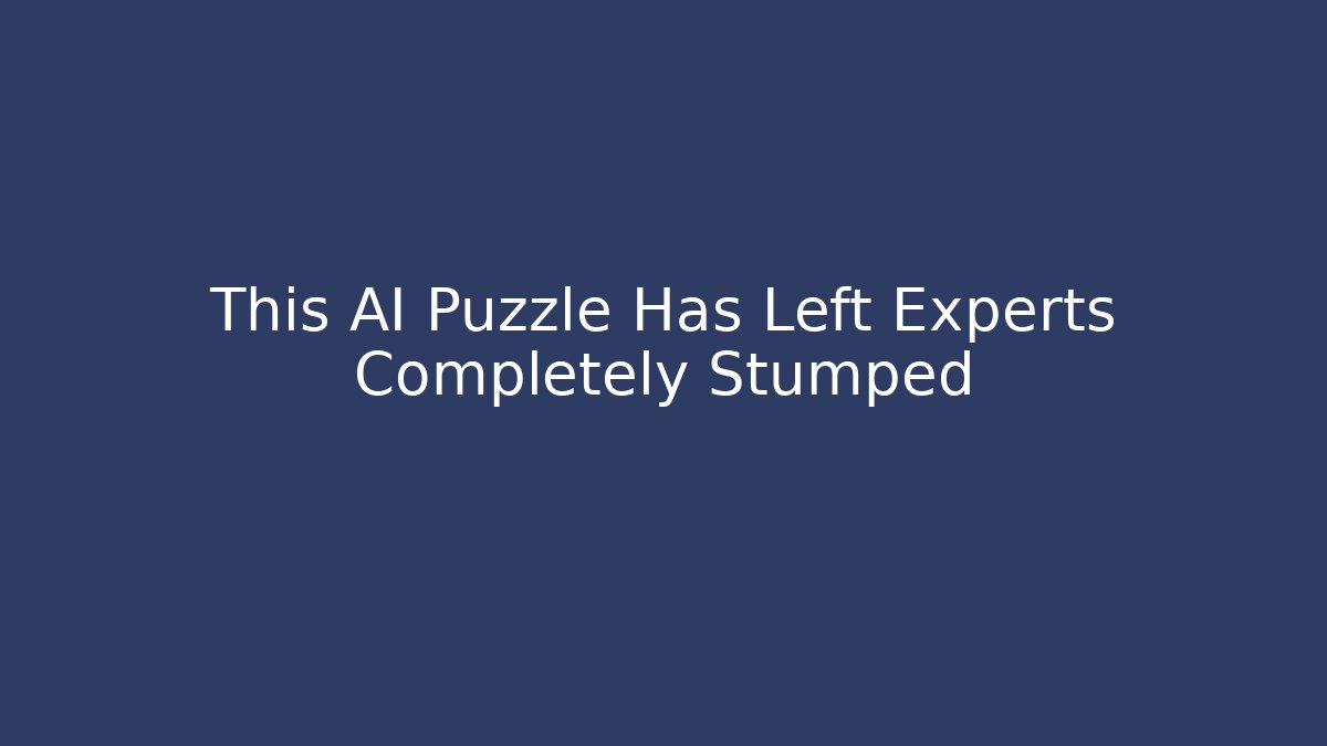 This AI Puzzle Has Left Experts Completely Stumped