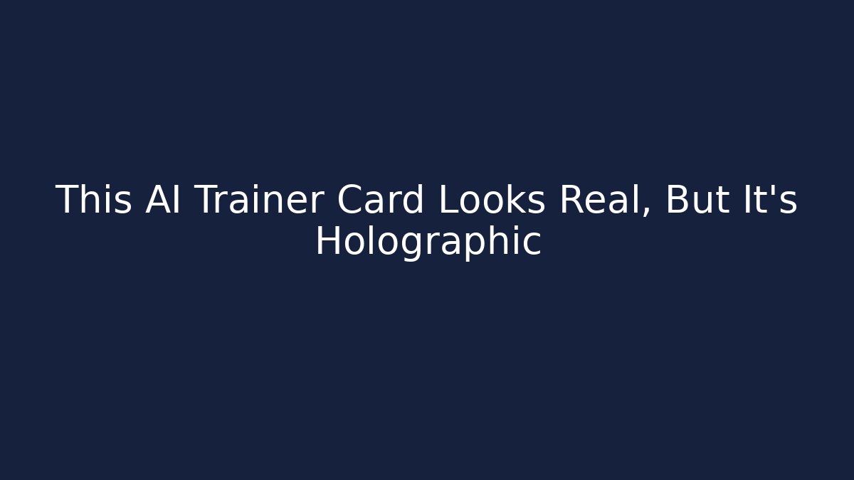 This AI Trainer Card Looks Real, But It’s Holographic