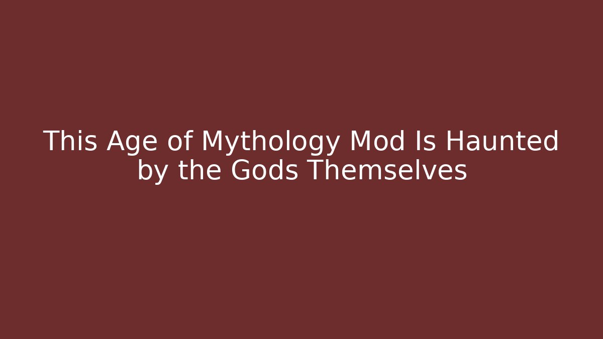 This Age of Mythology Mod Is Haunted by the Gods Themselves