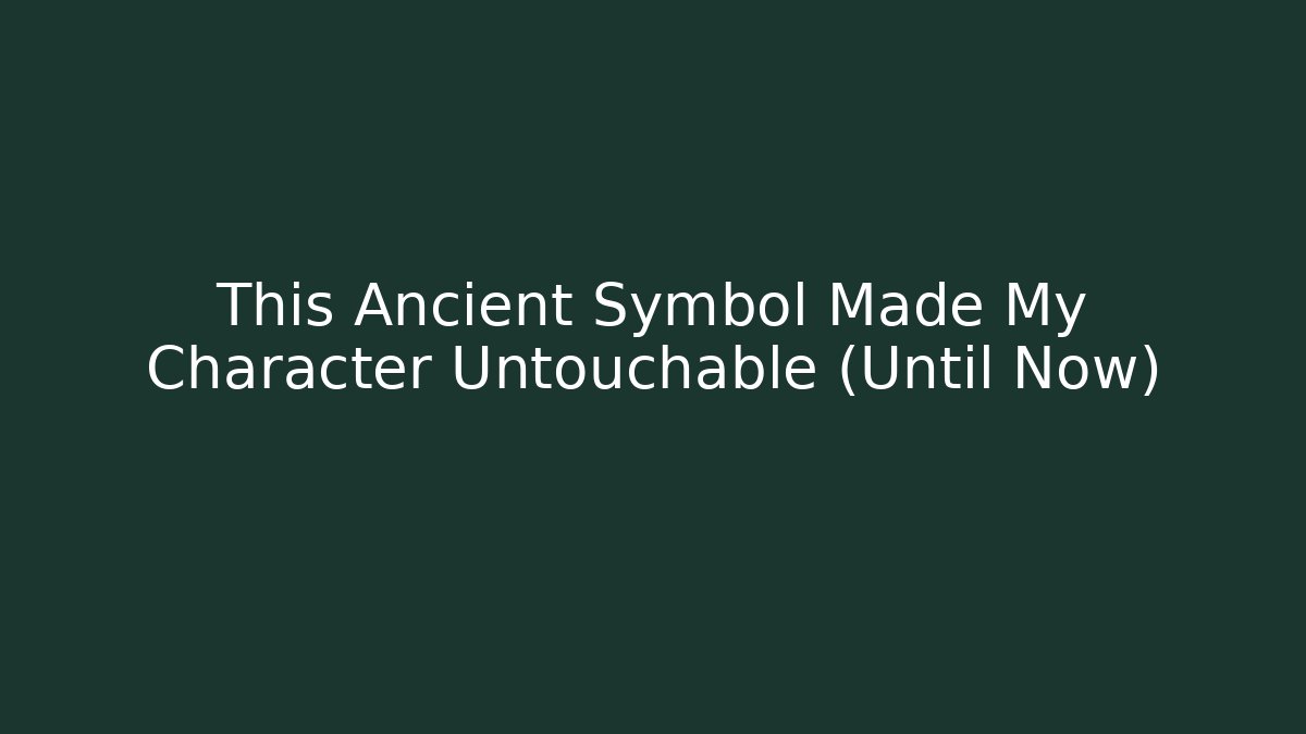 This Ancient Symbol Made My Character Untouchable (Until Now)