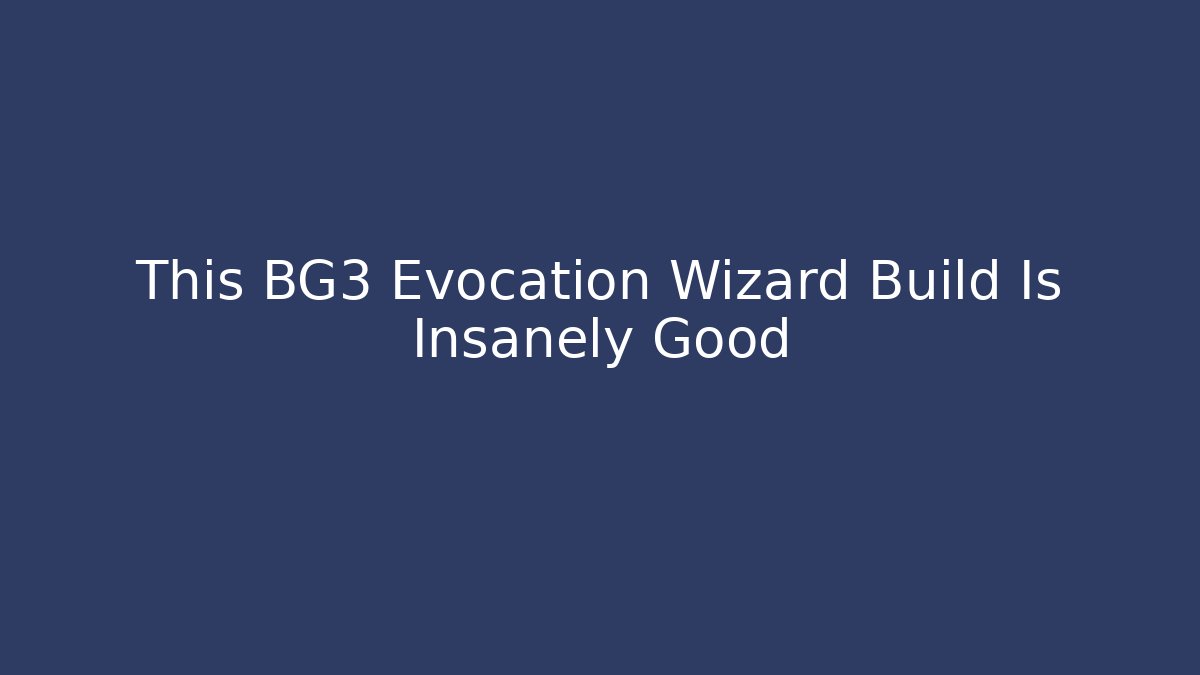 This BG3 Evocation Wizard Build Is Insanely Good