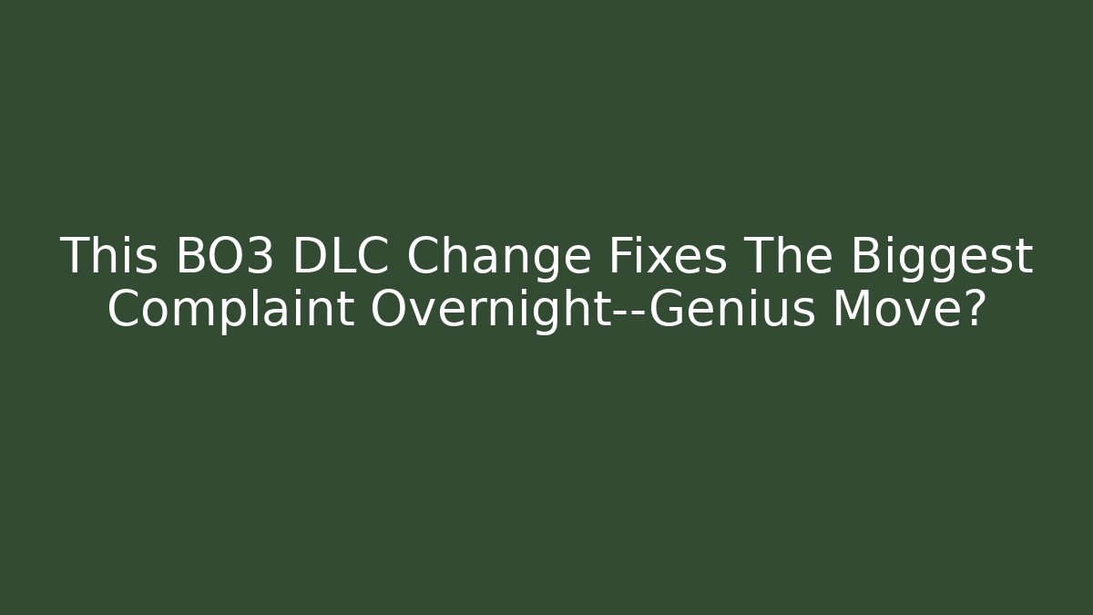 This BO3 DLC Change Fixes The Biggest Complaint Overnight—Genius Move?
