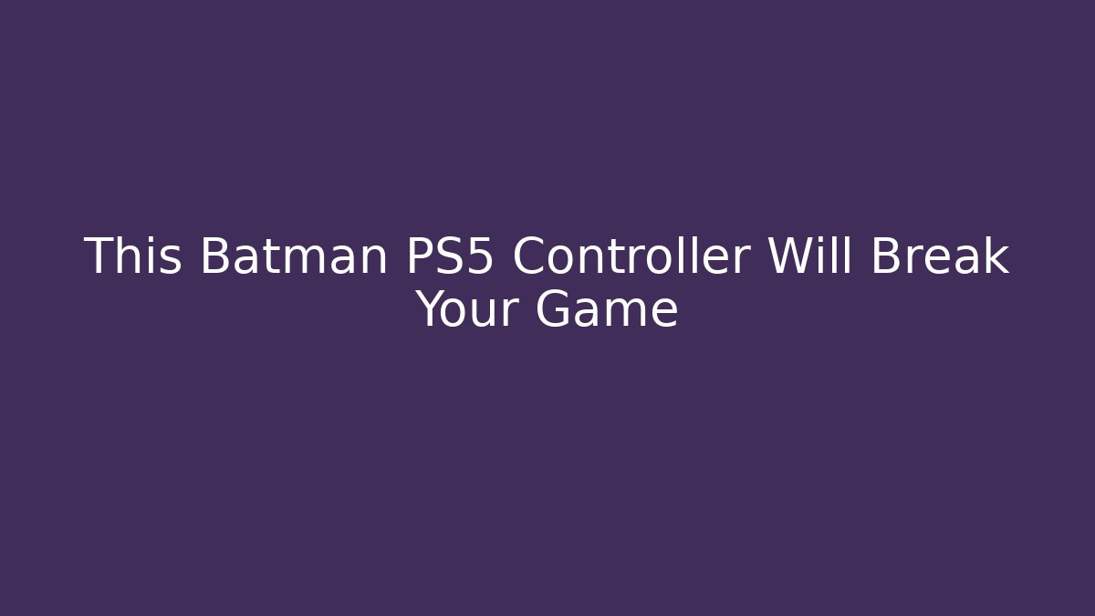 This Batman PS5 Controller Will Break Your Game