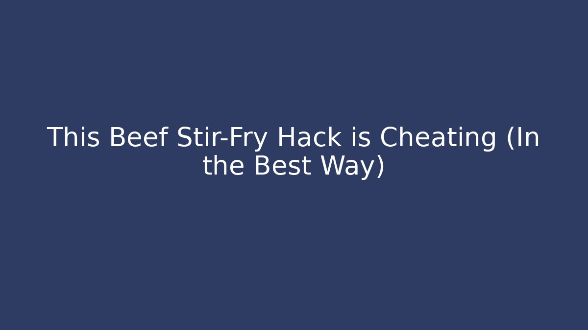 This Beef Stir-Fry Hack is Cheating (In the Best Way)