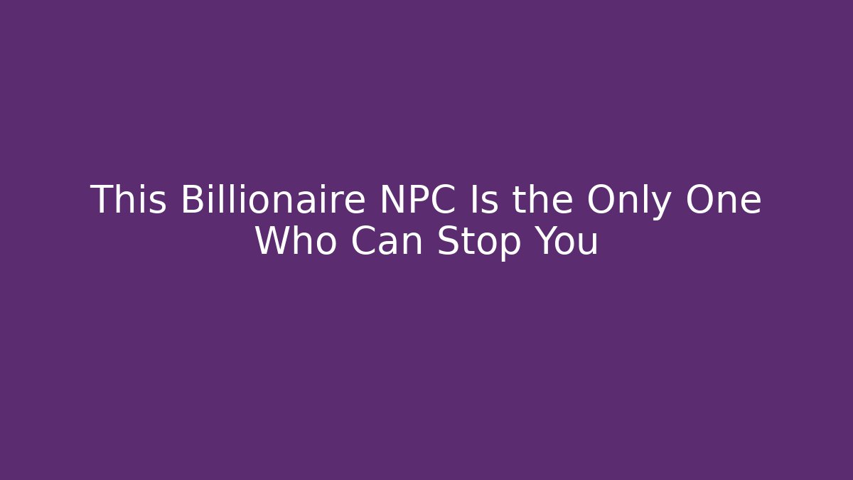 This Billionaire NPC Is the Only One Who Can Stop You - Smart Esu