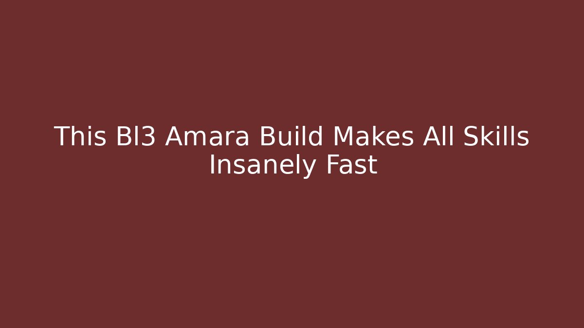 This Bl3 Amara Build Makes All Skills Insanely Fast