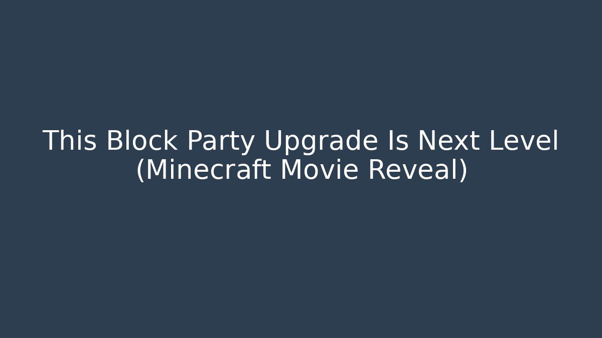 This Block Party Upgrade Is Next Level (Minecraft Movie Reveal)