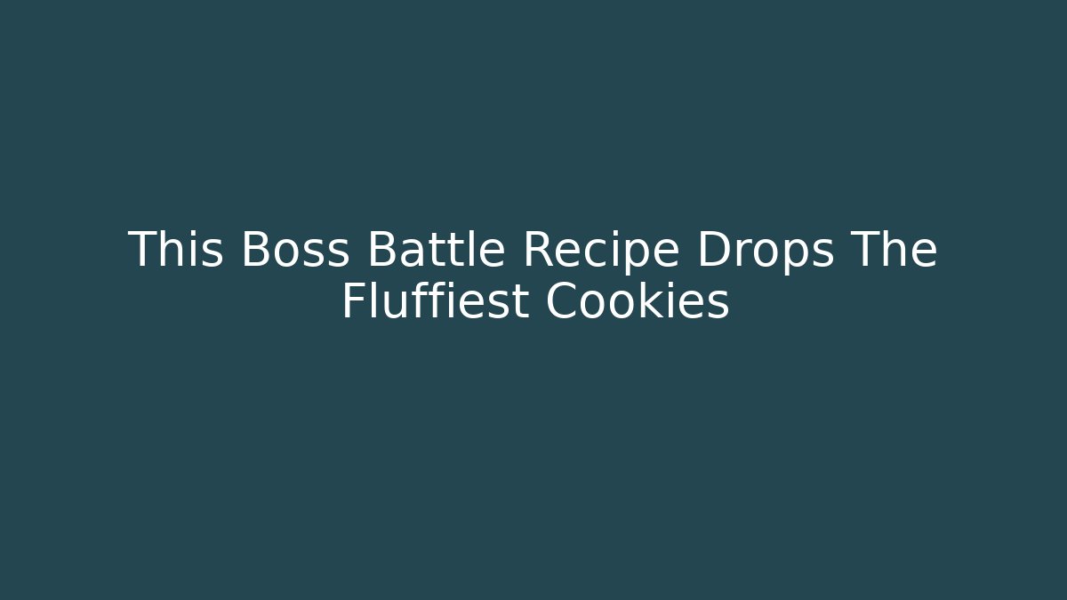 This Boss Battle Recipe Drops The Fluffiest Cookies