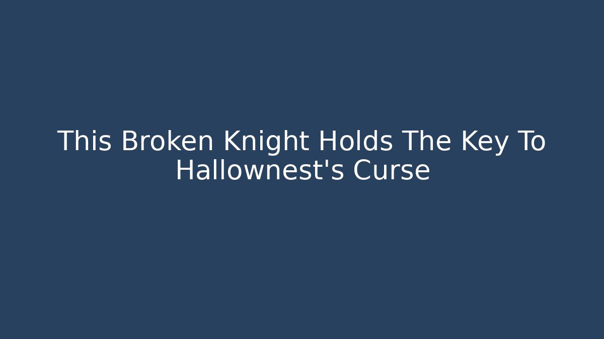 This Broken Knight Holds The Key To Hallownest's Curse