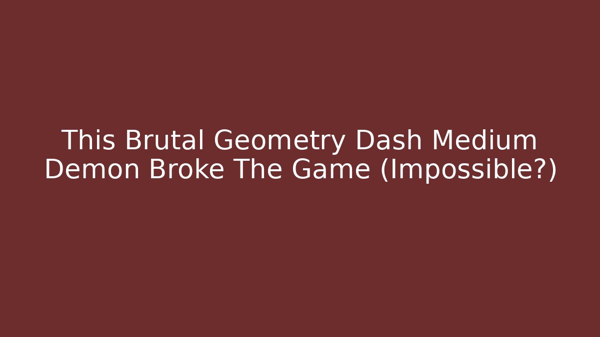 This Brutal Geometry Dash Medium Demon Broke The Game (Impossible?)