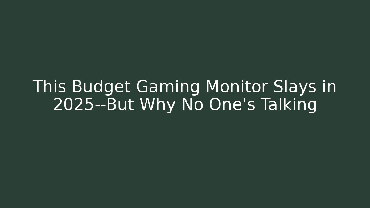 This Budget Gaming Monitor Slays in 2025—But Why No One’s Talking