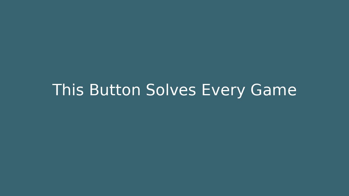 This Button Solves Every Game