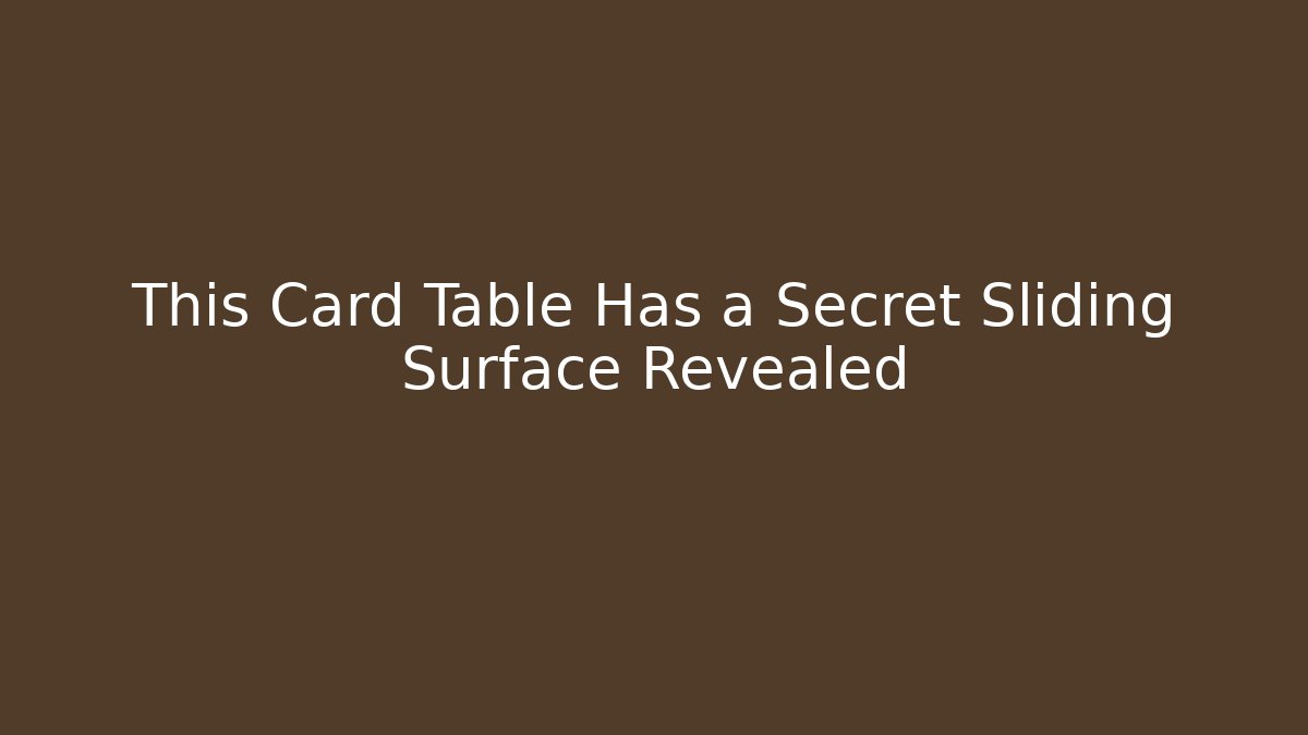 This Card Table Has a Secret Sliding Surface Revealed - Smart Esu