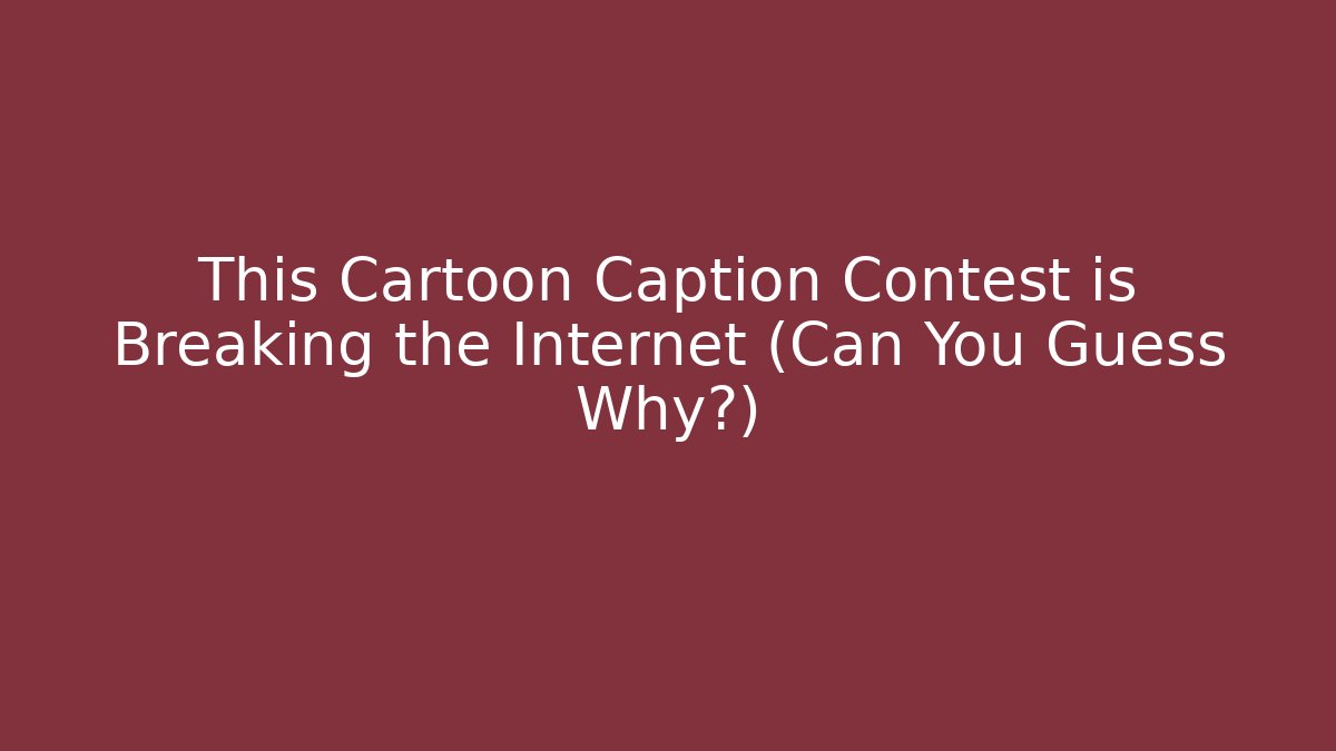 This Cartoon Caption Contest is Breaking the Internet (Can You Guess Why?)