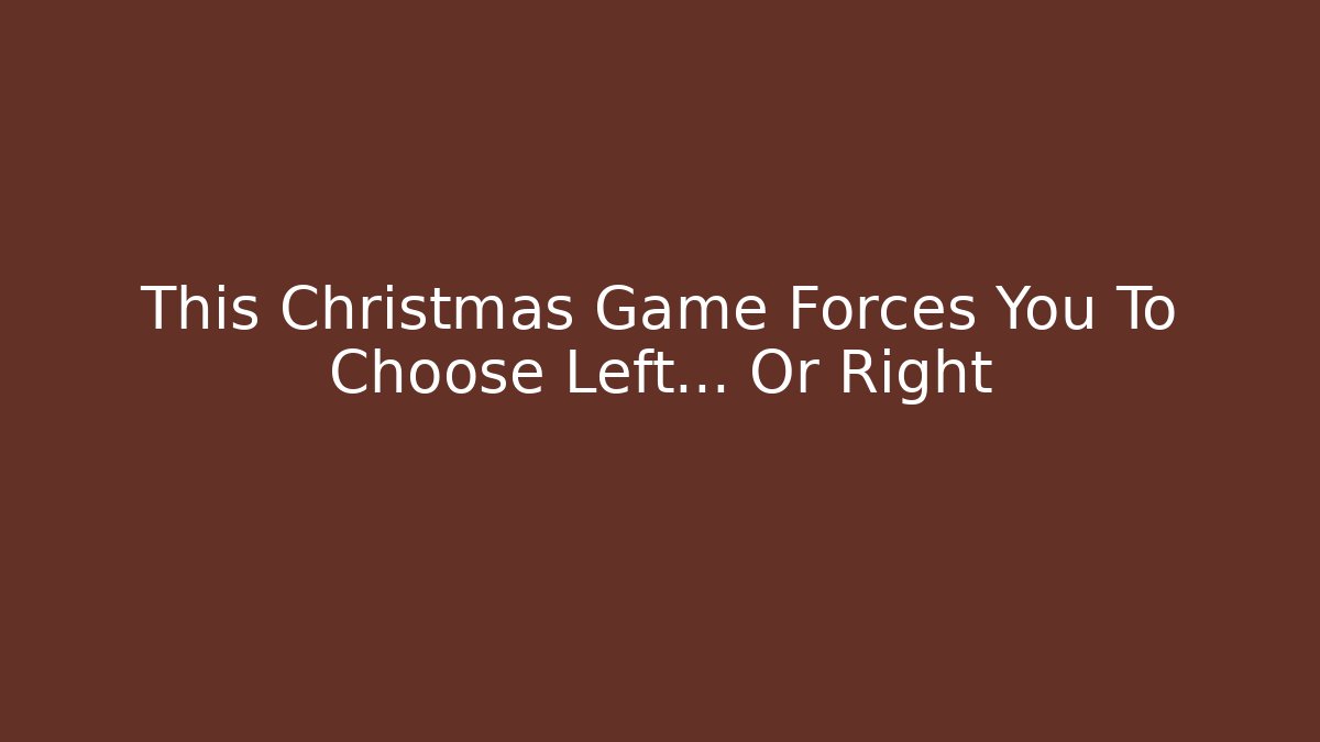 This Christmas Game Forces You To Choose Left… Or Right