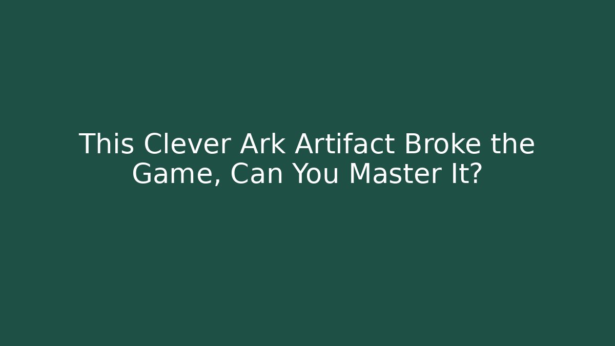 This Clever Ark Artifact Broke the Game, Can You Master It?