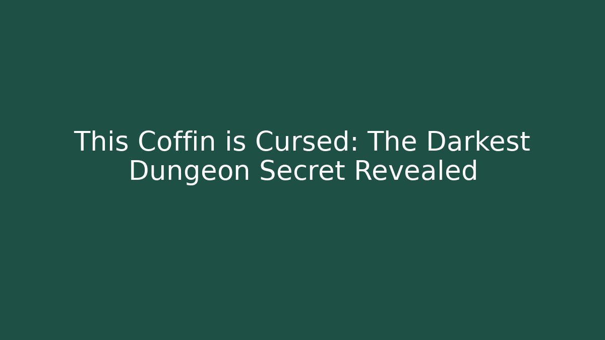 This Coffin is Cursed: The Darkest Dungeon Secret Revealed