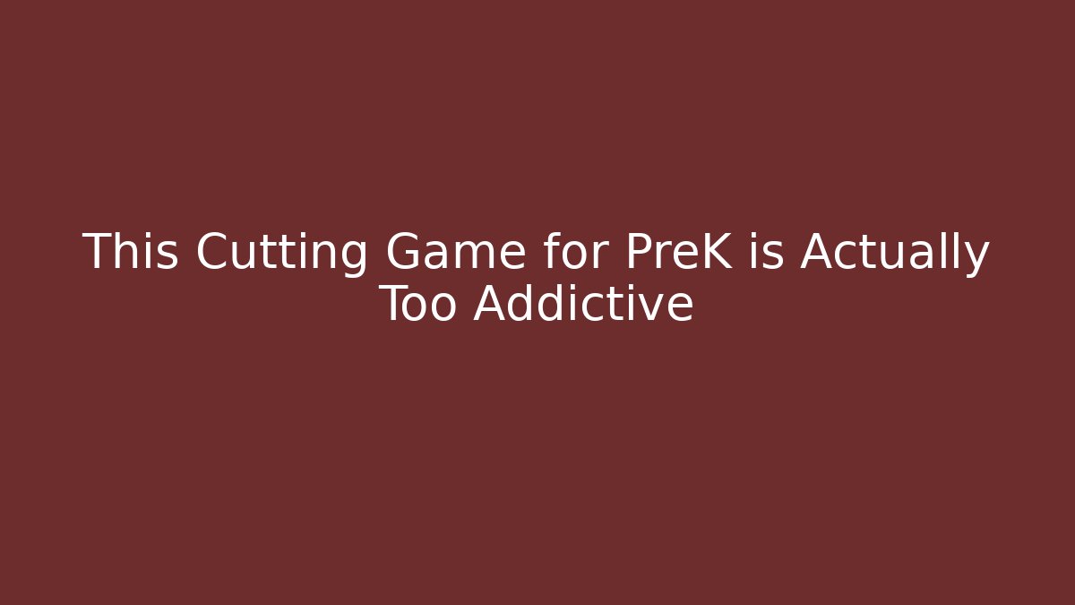 This Cutting Game for PreK is Actually Too Addictive