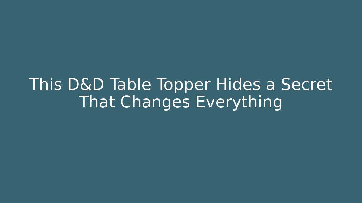 This D&D Table Topper Hides a Secret That Changes Everything