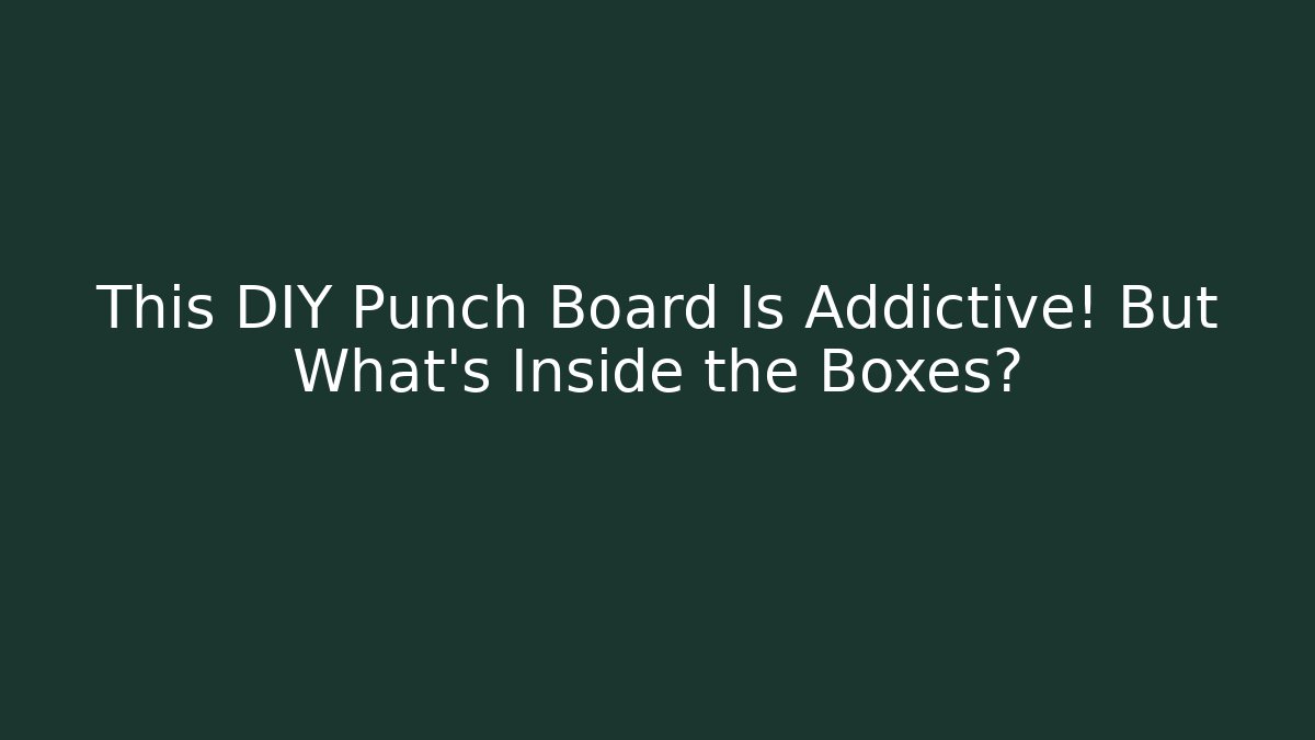 This DIY Punch Board Is Addictive! But What’s Inside the Boxes?