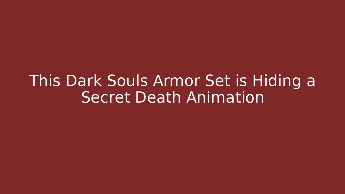 This Dark Souls Armor Set is Hiding a Secret Death Animation