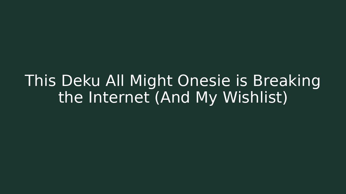 This Deku All Might Onesie is Breaking the Internet (And My Wishlist)