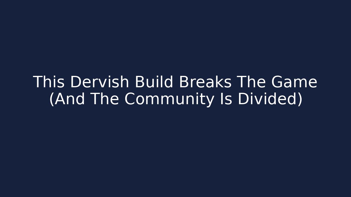 This Dervish Build Breaks The Game (And The Community Is Divided)