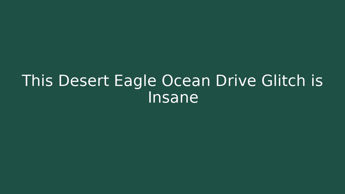 This Desert Eagle Ocean Drive Glitch is Insane - Smart Esu