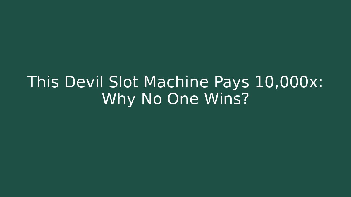 This Devil Slot Machine Pays 10,000x: Why No One Wins?