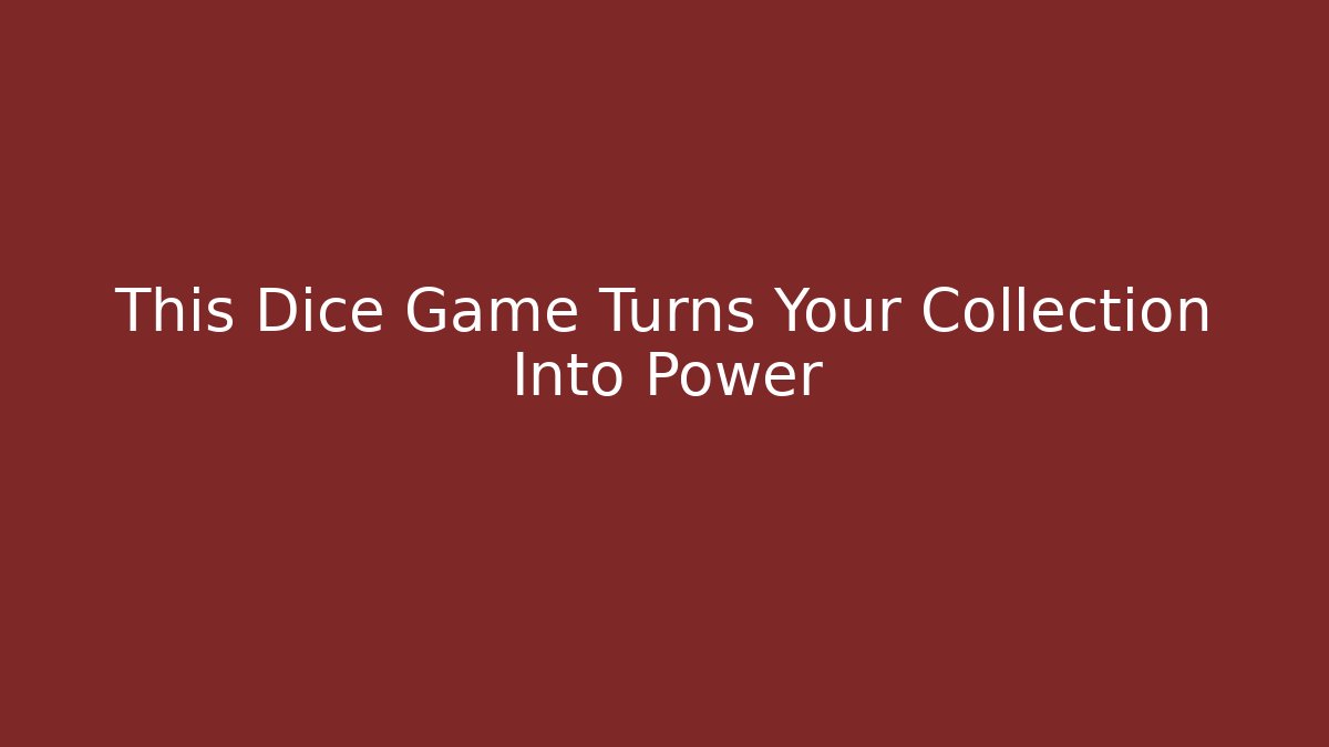 This Dice Game Turns Your Collection Into Power