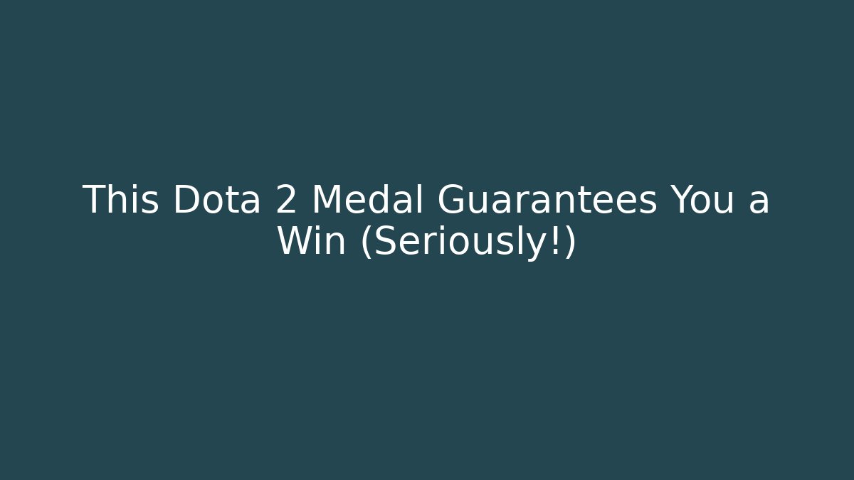 This Dota 2 Medal Guarantees You a Win (Seriously!)