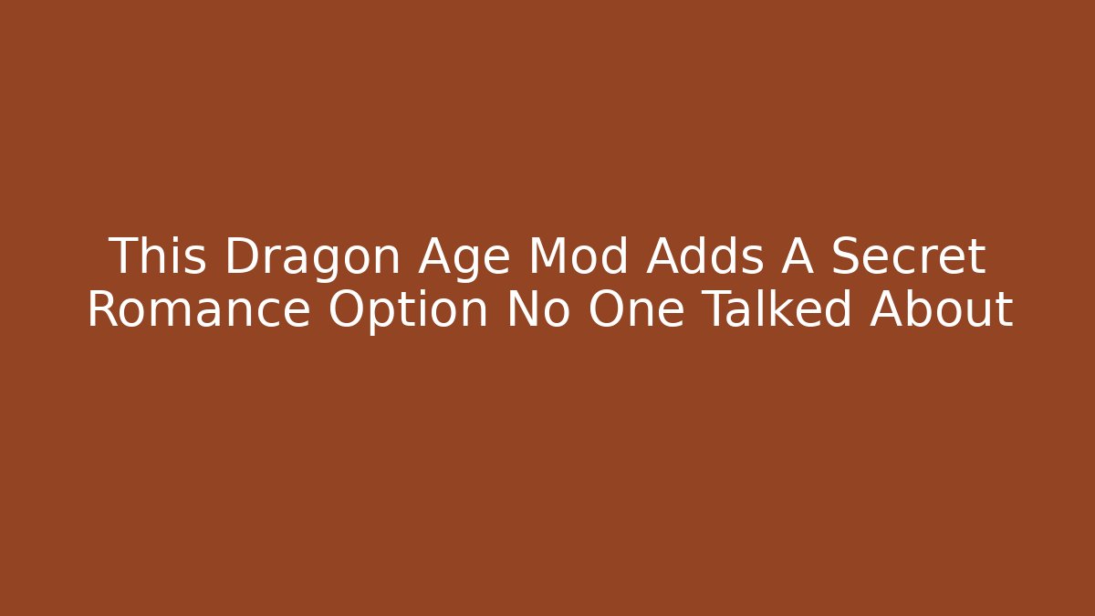 This Dragon Age Mod Adds A Secret Romance Option No One Talked About
