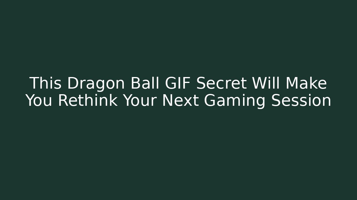 This Dragon Ball GIF Secret Will Make You Rethink Your Next Gaming Session