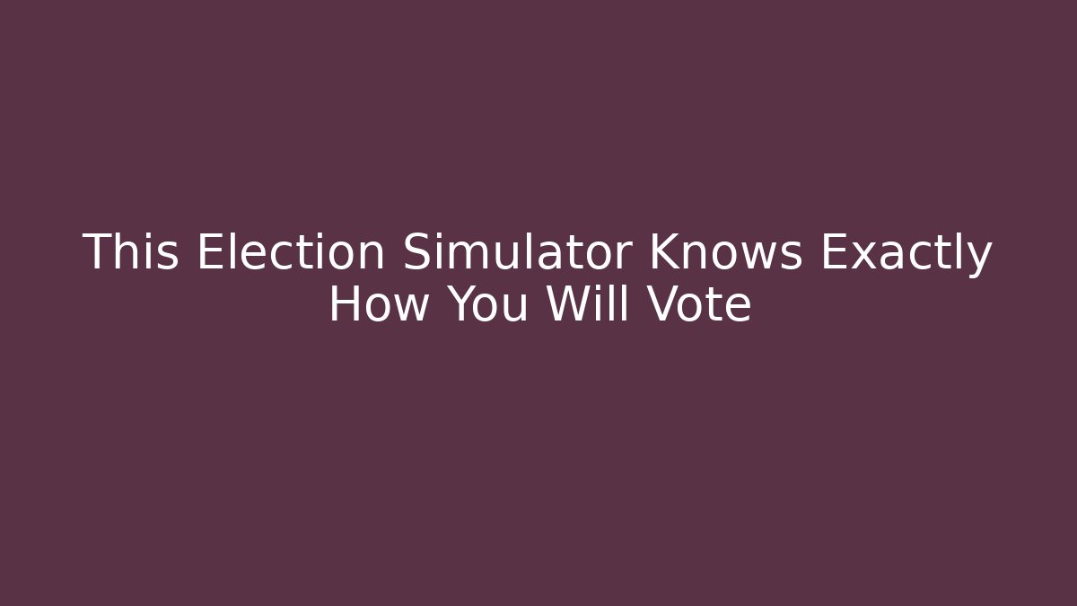 This Election Simulator Knows Exactly How You Will Vote - Smart Esu
